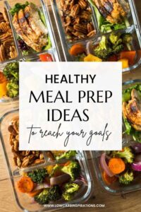 Healthy Meal Prep Ideas to Reach Your Goals - Low Carb Inspirations