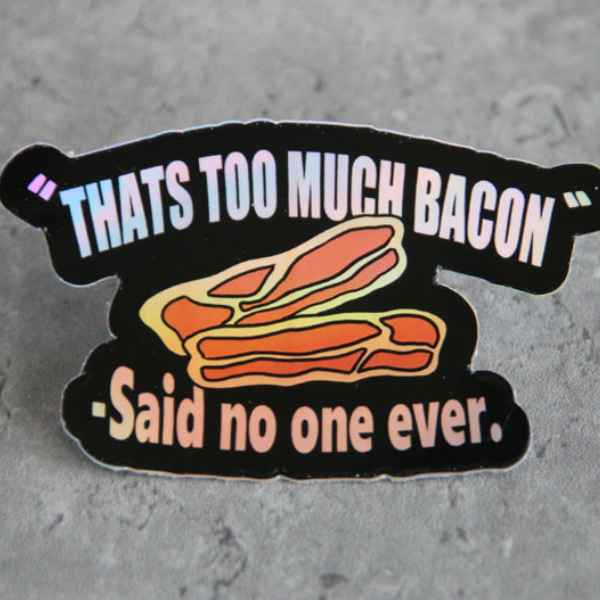 That's Too Much Bacon Stickers